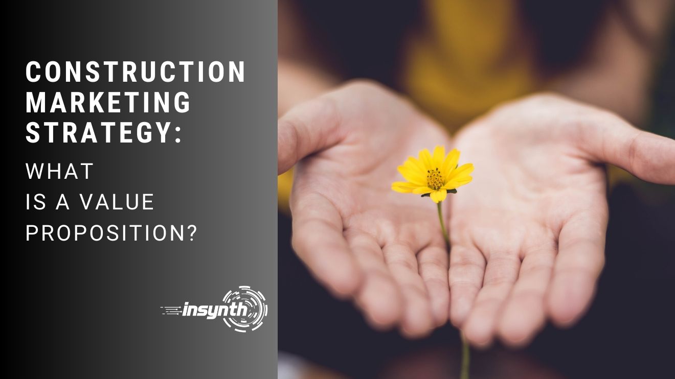 Construction Marketing Strategy What Is A Value Proposition?